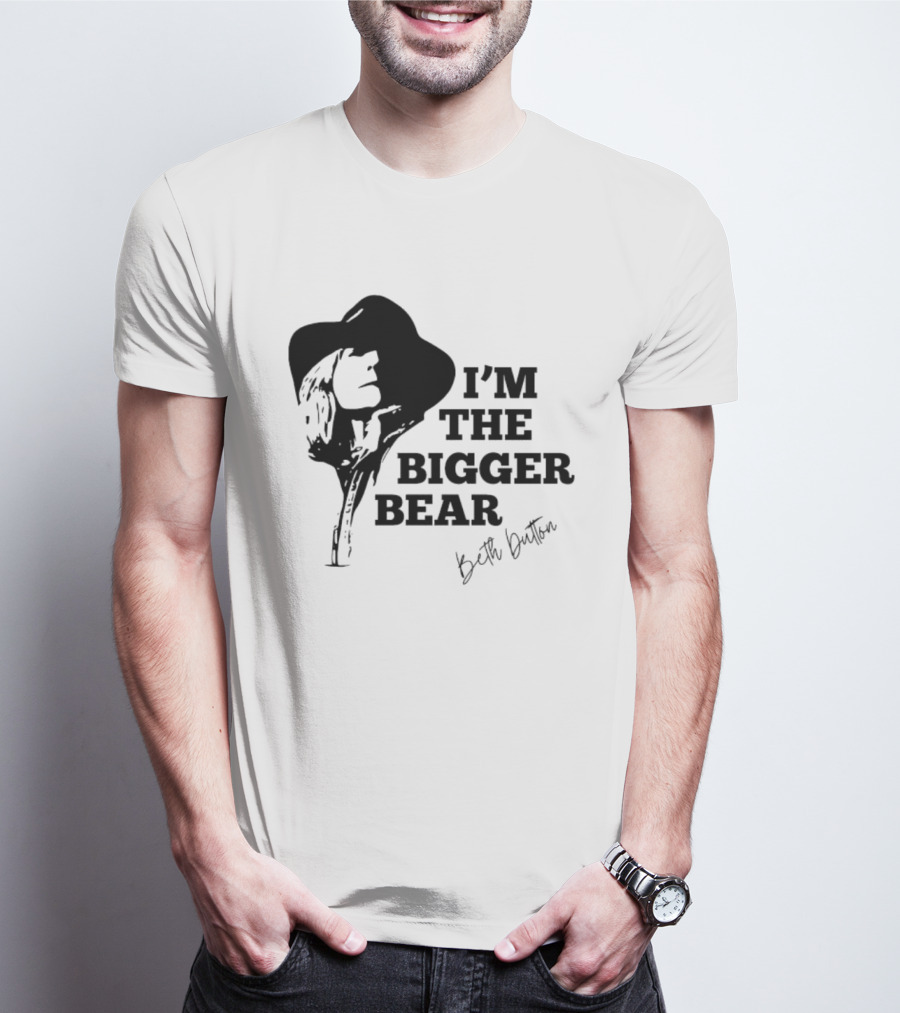I'M THE BIGGER BEAR Beth Dutton T-Shirt