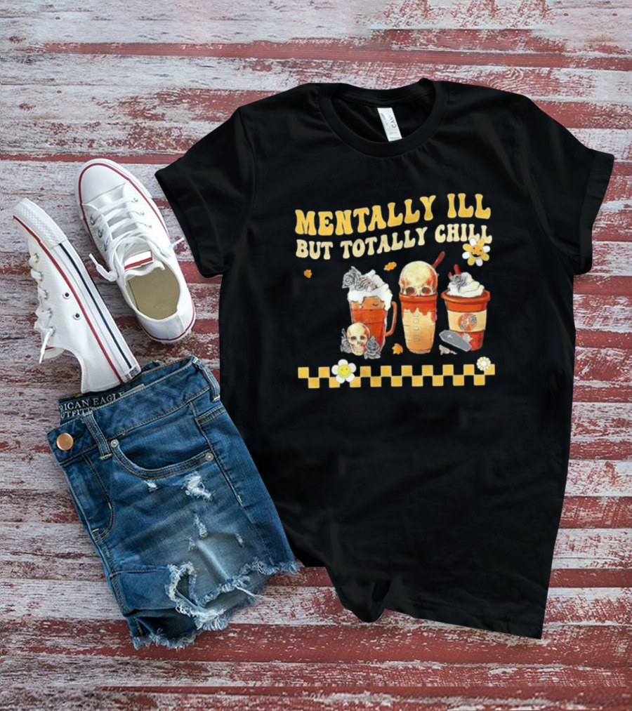 Mentally Ill But Totally Chill Horror Coffee Movie Halloween Nurse T-Shirt