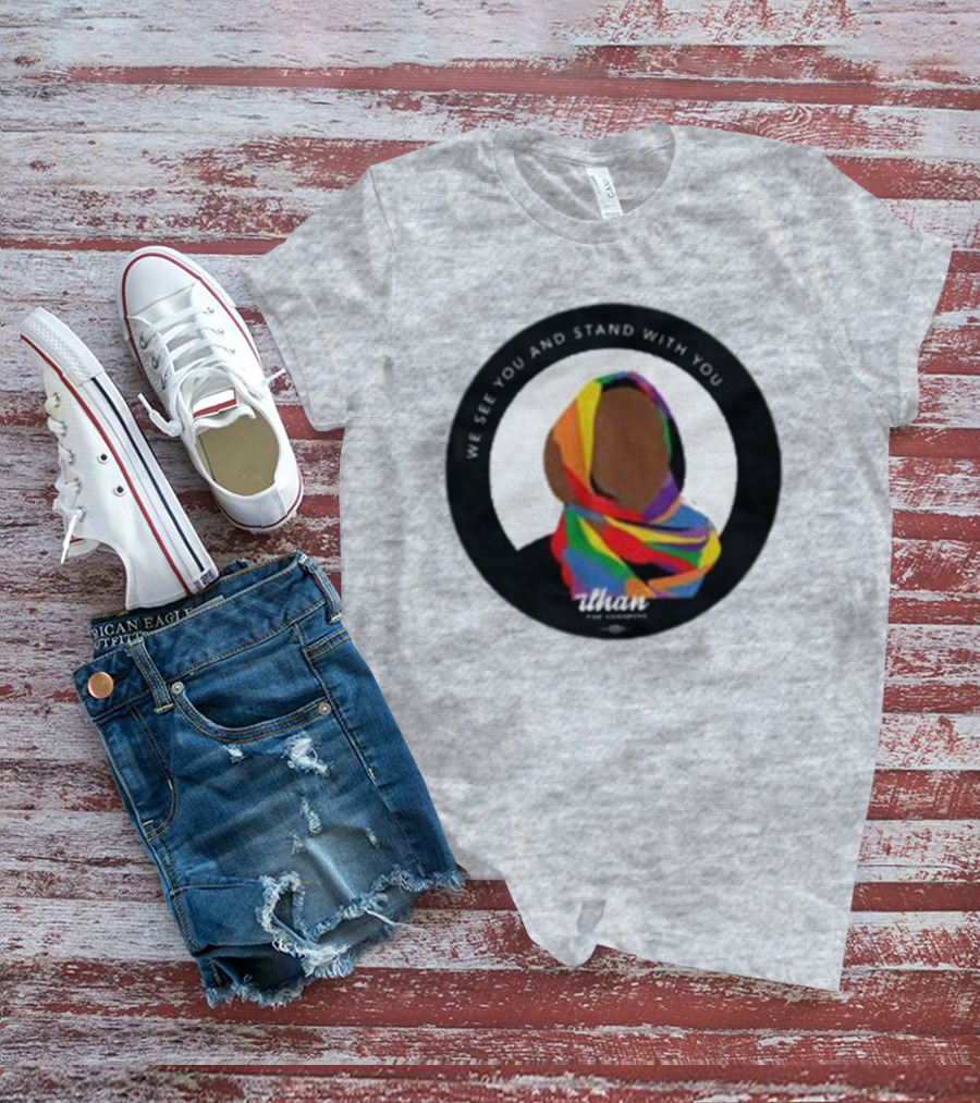 We See You And Stand With You Ilhan For Congress Colorful T-Shirt