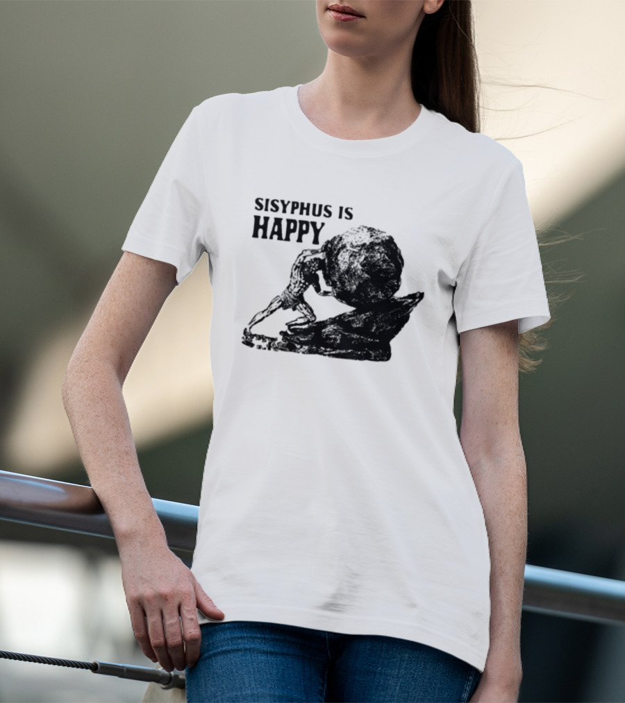 Sisyphus Is Happy Camus Myth Inspirational Philosophy T-Shirt