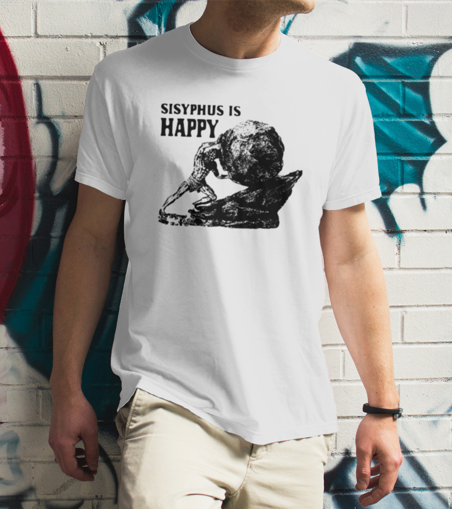 Sisyphus Is Happy Camus Myth Inspirational Philosophy T-Shirt