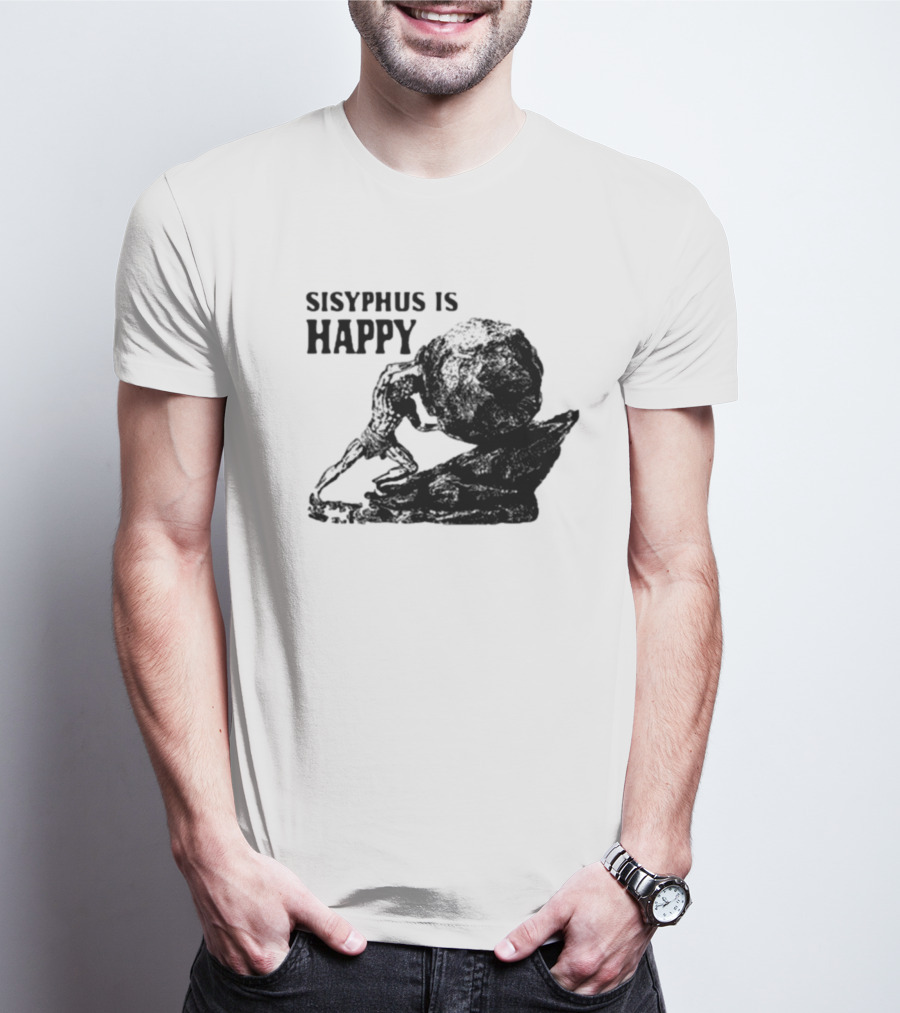 Sisyphus Is Happy Camus Myth Inspirational Philosophy T-Shirt
