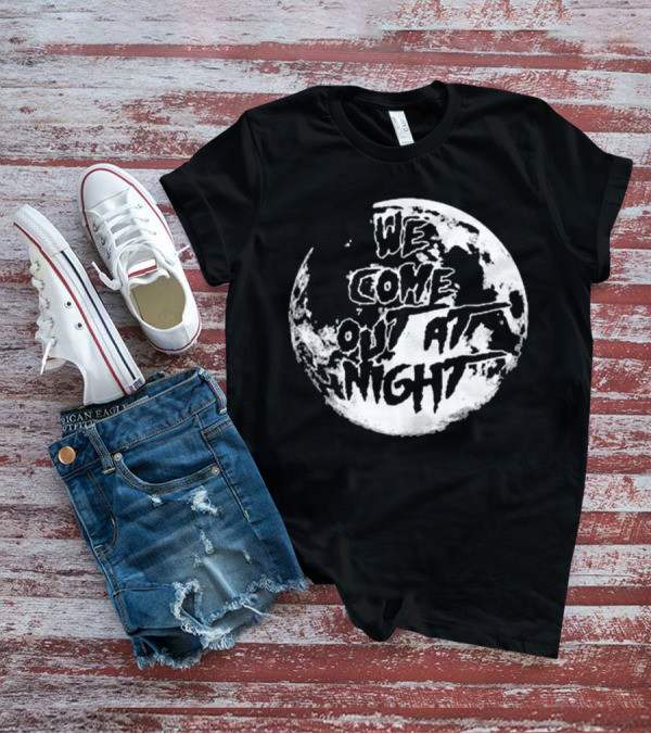 We Come Out At Night Full Moon T-Shirt