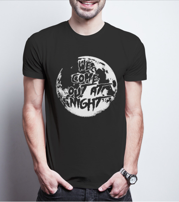 We Come Out At Night Full Moon T-Shirt