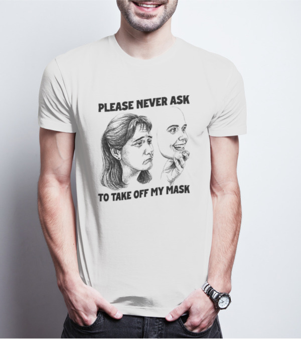 Please Never Ask To Take Off My Mask Drawing T-Shirt