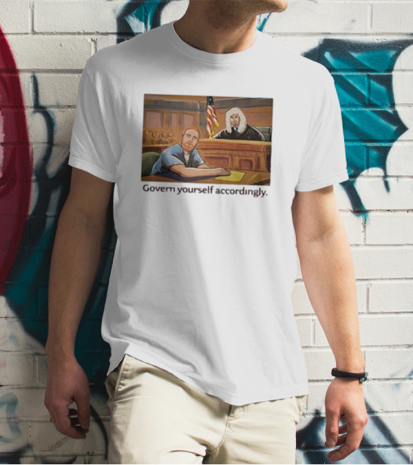 Govern Yourself Accordingly H3 Podcast Courtroom Scene T-Shirt