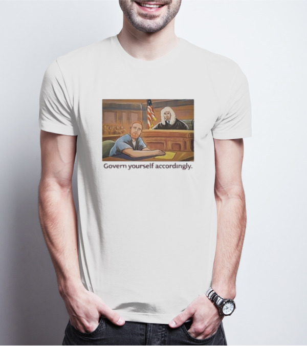 Govern Yourself Accordingly H3 Podcast Courtroom Scene T-Shirt