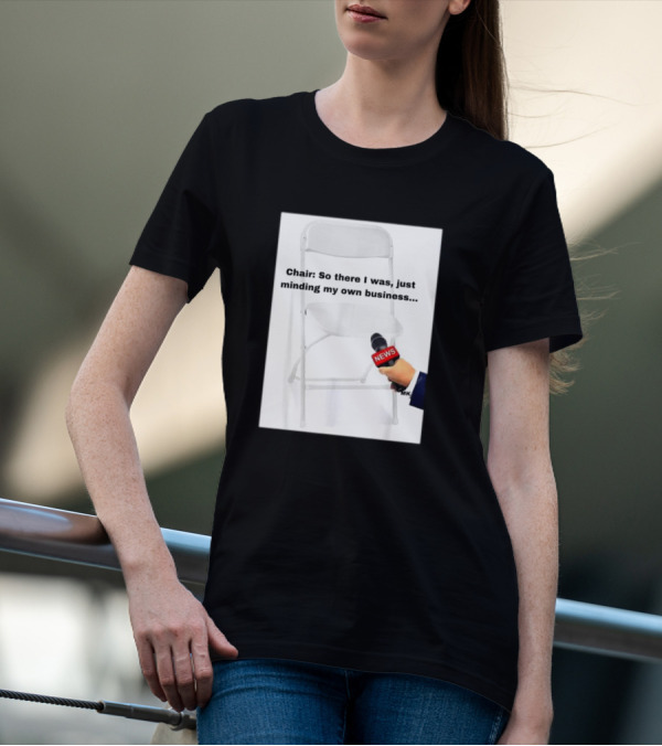 Chair So There I Was Just Minding My Own Business News Mic Interview T-Shirt