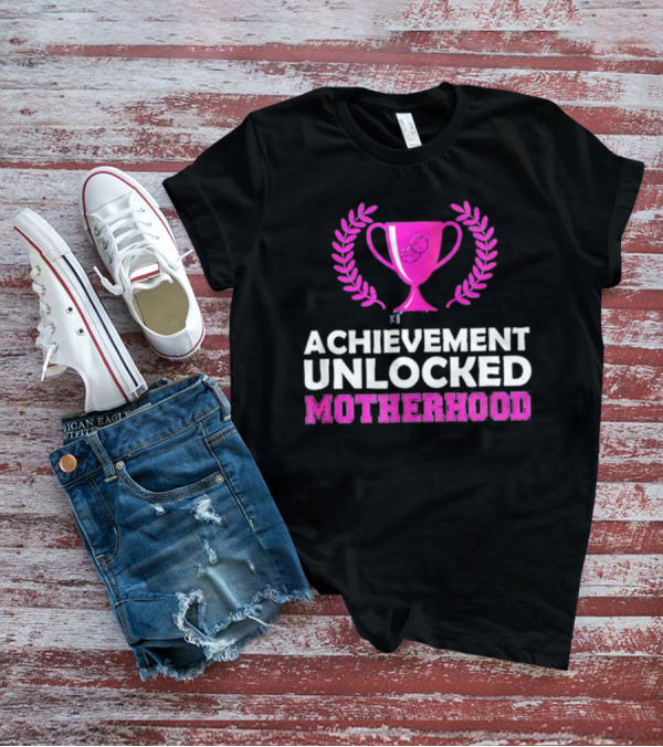 Achievement Unlocked Motherhood First Time Mom New Mom Pink Trophy Laurel T-Shirt