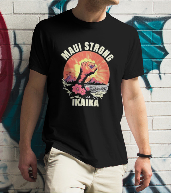 Maui Strong Ikaika Pray For Maui Lahaina Hurricane Dora Relief Hawaii T-Shirt