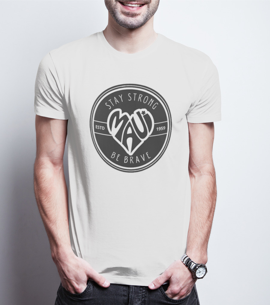 Stay Strong Be Brave Maui Estd 1959 T-Shirt