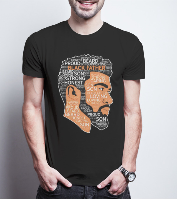 Proud Supportive Strong Black Father Beard Loving Son Honest Caring African American Father's Day T-Shirt