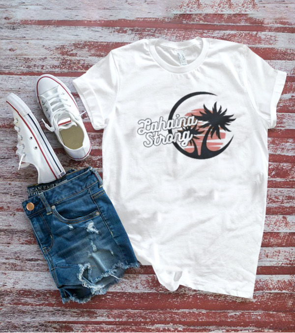 Lahaina Strong Support Maui Fire Relief Efforts Maui Strong Fundraiser Palm Tree Sunset T-Shirt