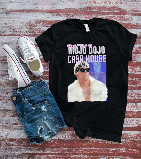 Let's Go Party At My Mojo Dojo Casa House T-Shirt