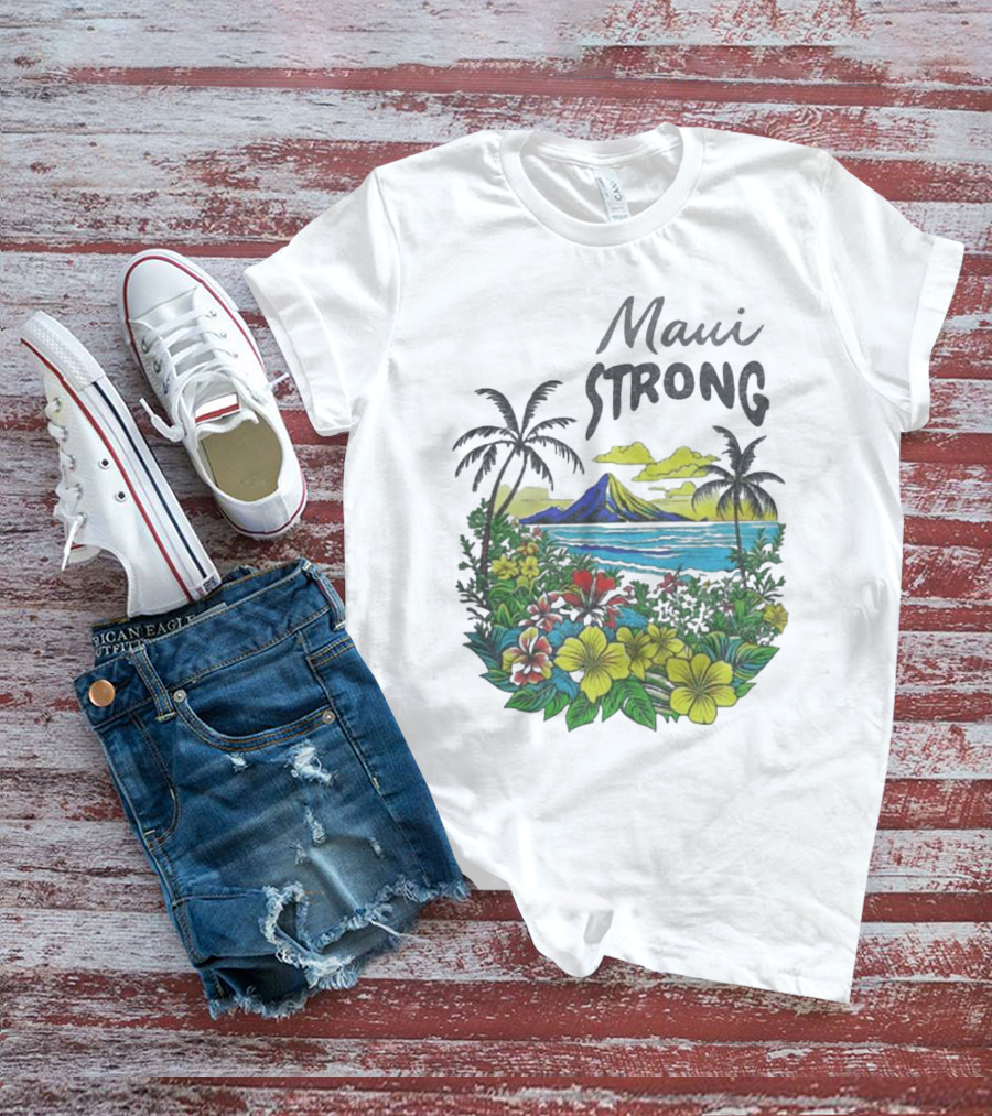 Maui Strong Scenic Island Landscape With Flowers And Palm Trees T-Shirt