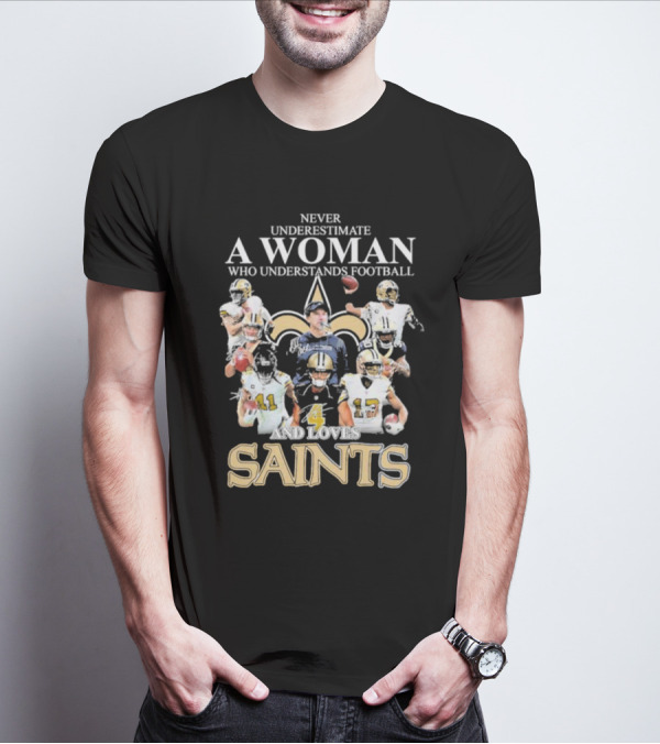 Never Underestimate A Woman Who Understands Football And Loves Saints With Players T-Shirt
