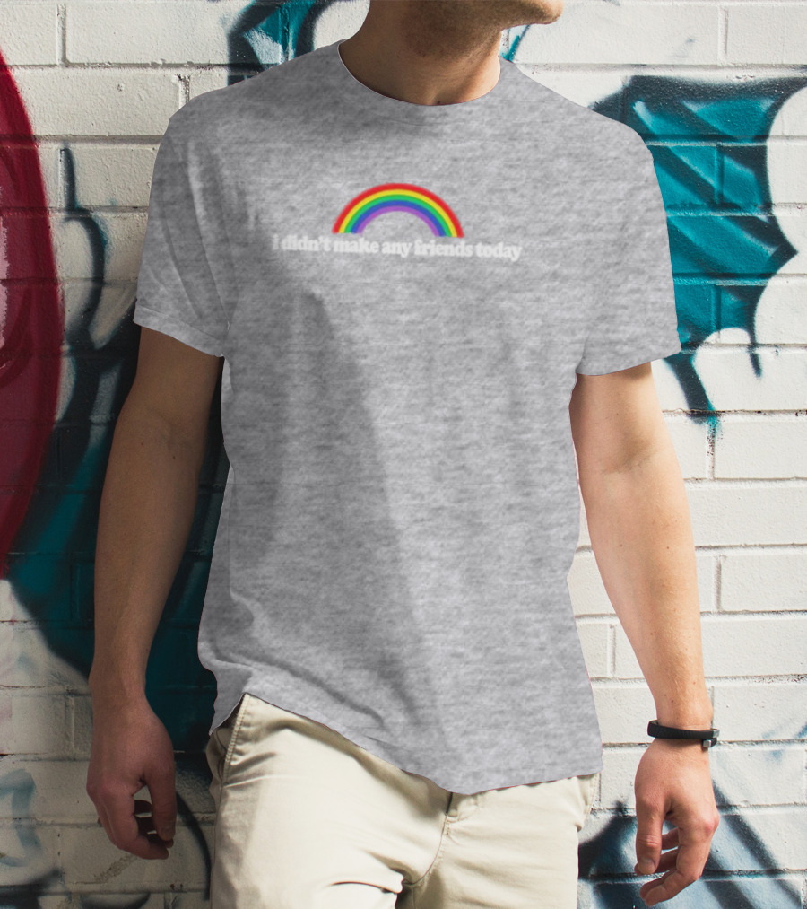 I Didn’t Make Any Friends Today Rainbow Arch Text T-Shirt