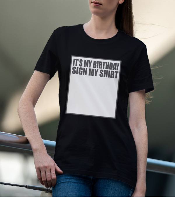 IT'S MY BIRTHDAY SIGN MY T-Shirt
