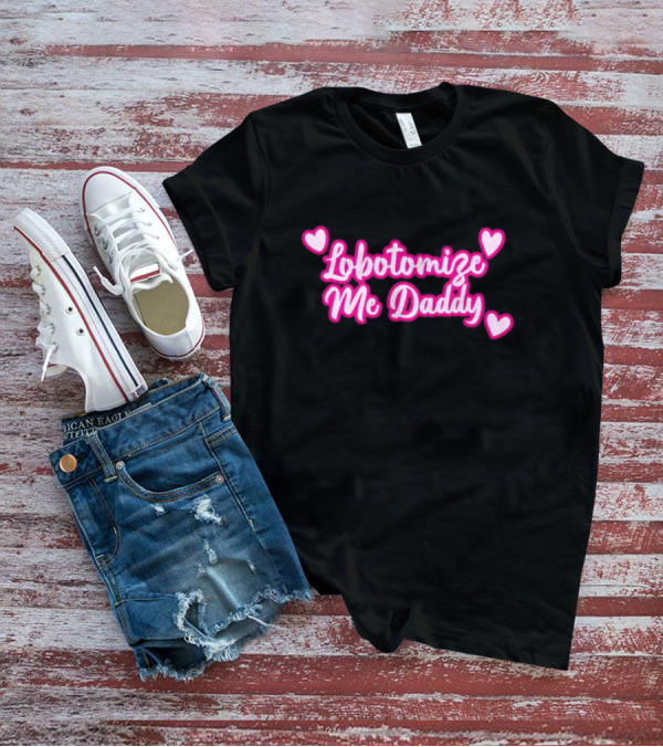 Lobotomize Me Daddy With Pink Hearts T-Shirt