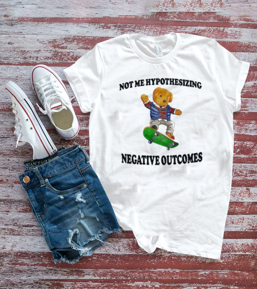 Not Me Hypothesizing Negative Outcomes Skateboarding Bear T-Shirt