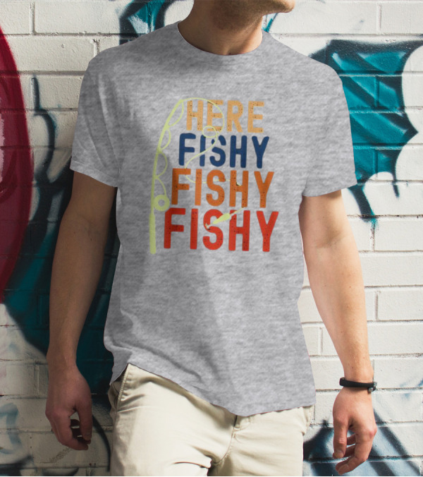Here Fishy Fishy Fishy Fishing Rod T-Shirt