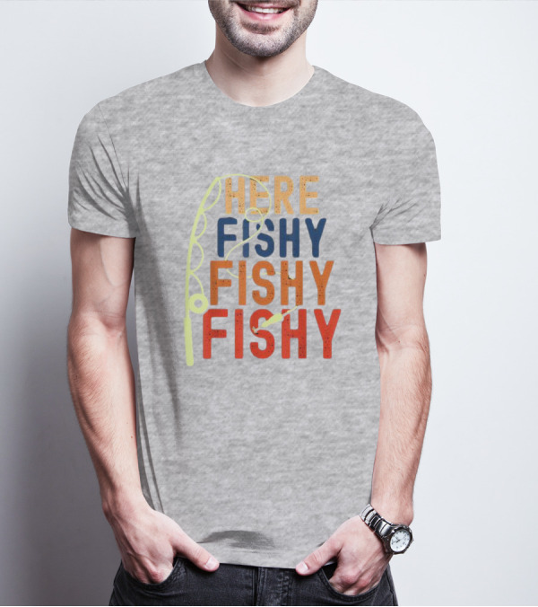 Here Fishy Fishy Fishy Fishing Rod T-Shirt