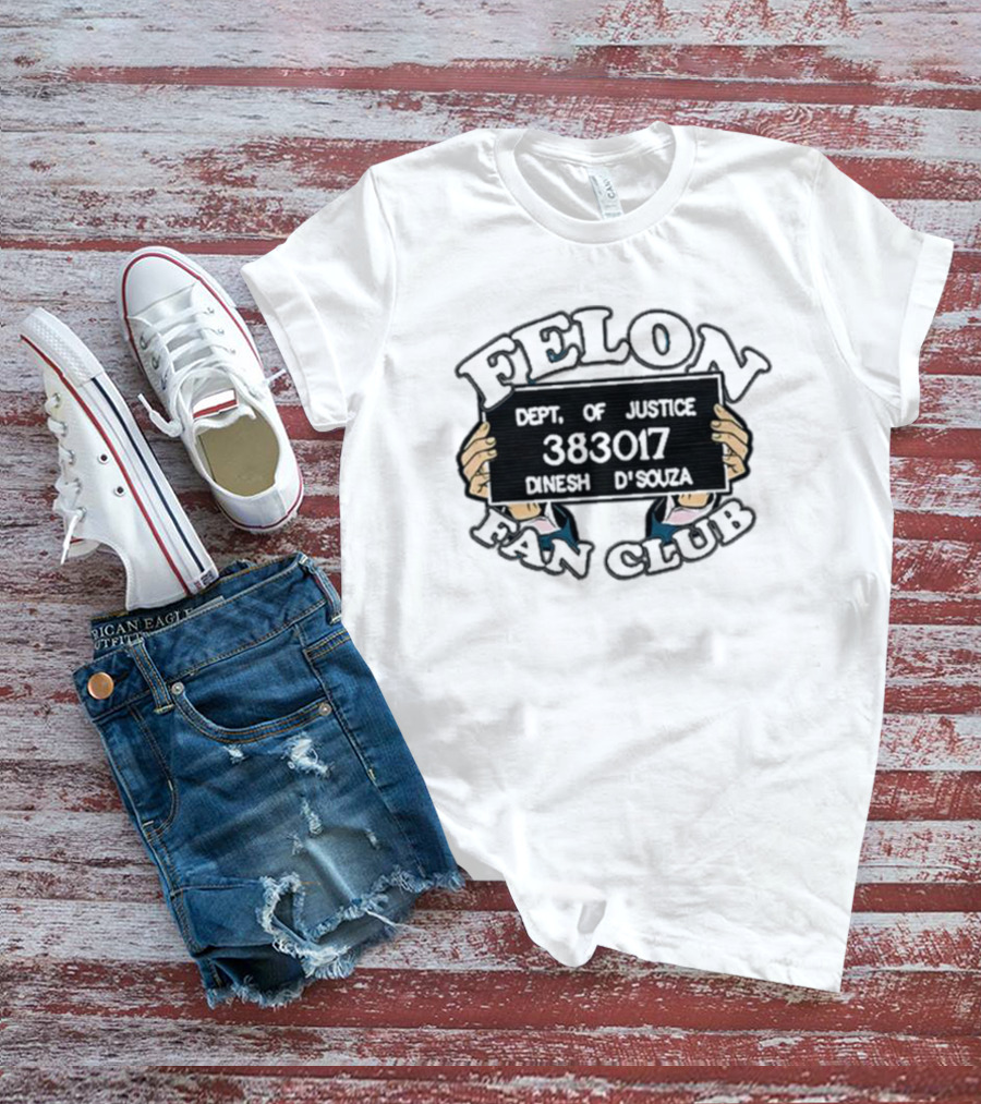 Felon Fan Club Dept. Of Justice 383017 Dinesh D'Souza T-Shirt