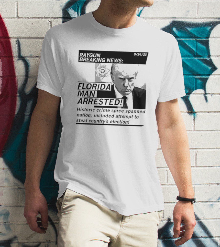 Raygun Breaking News Florida Man Arrested Historic Crime Spree 8/24/23 T-Shirt