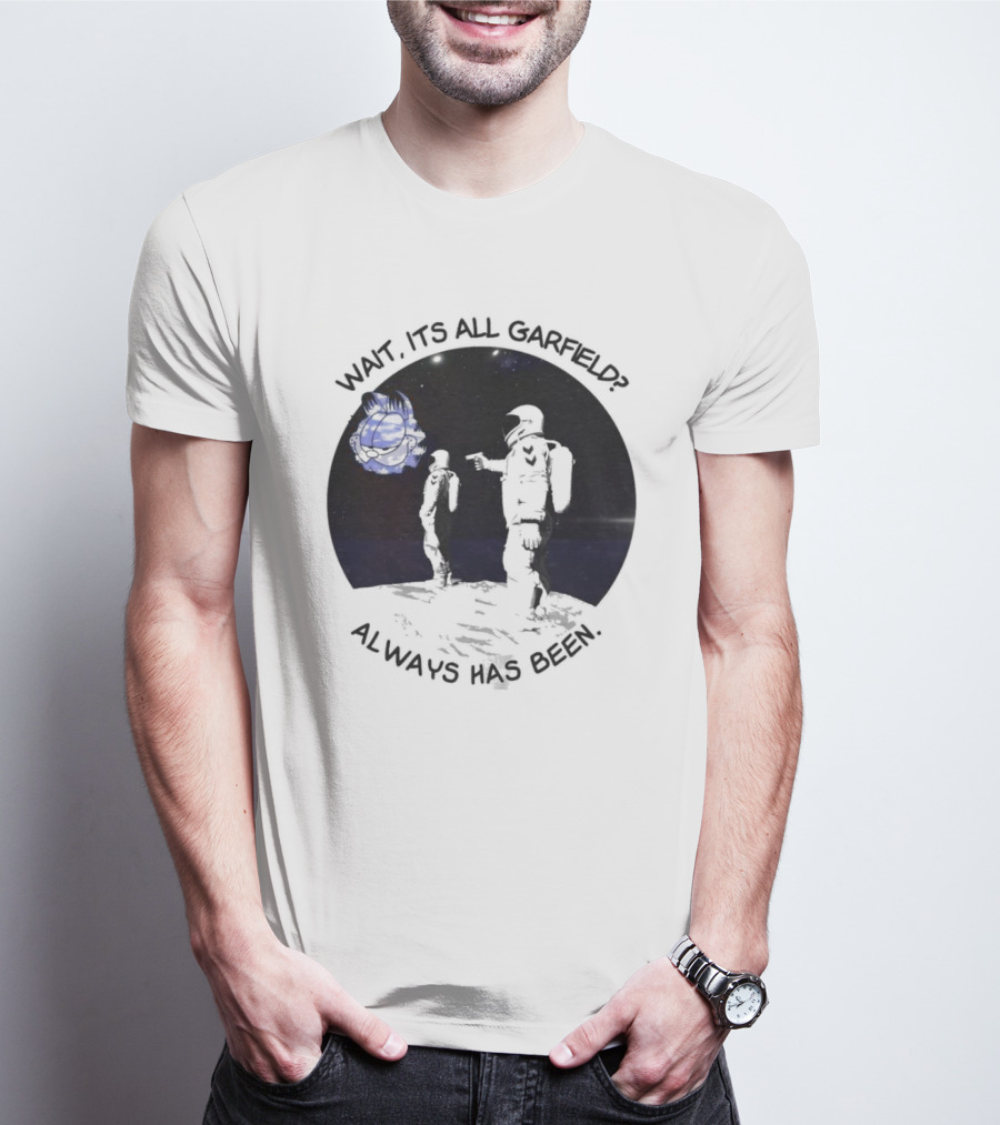 Wait Its All Garfield Always Has Been Space Astronaut Meme T-Shirt
