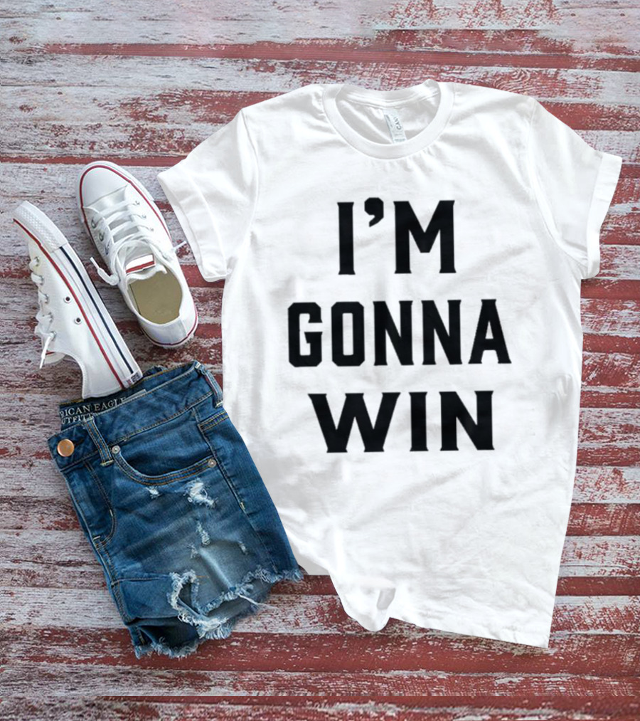 I'm Gonna Win T-Shirt