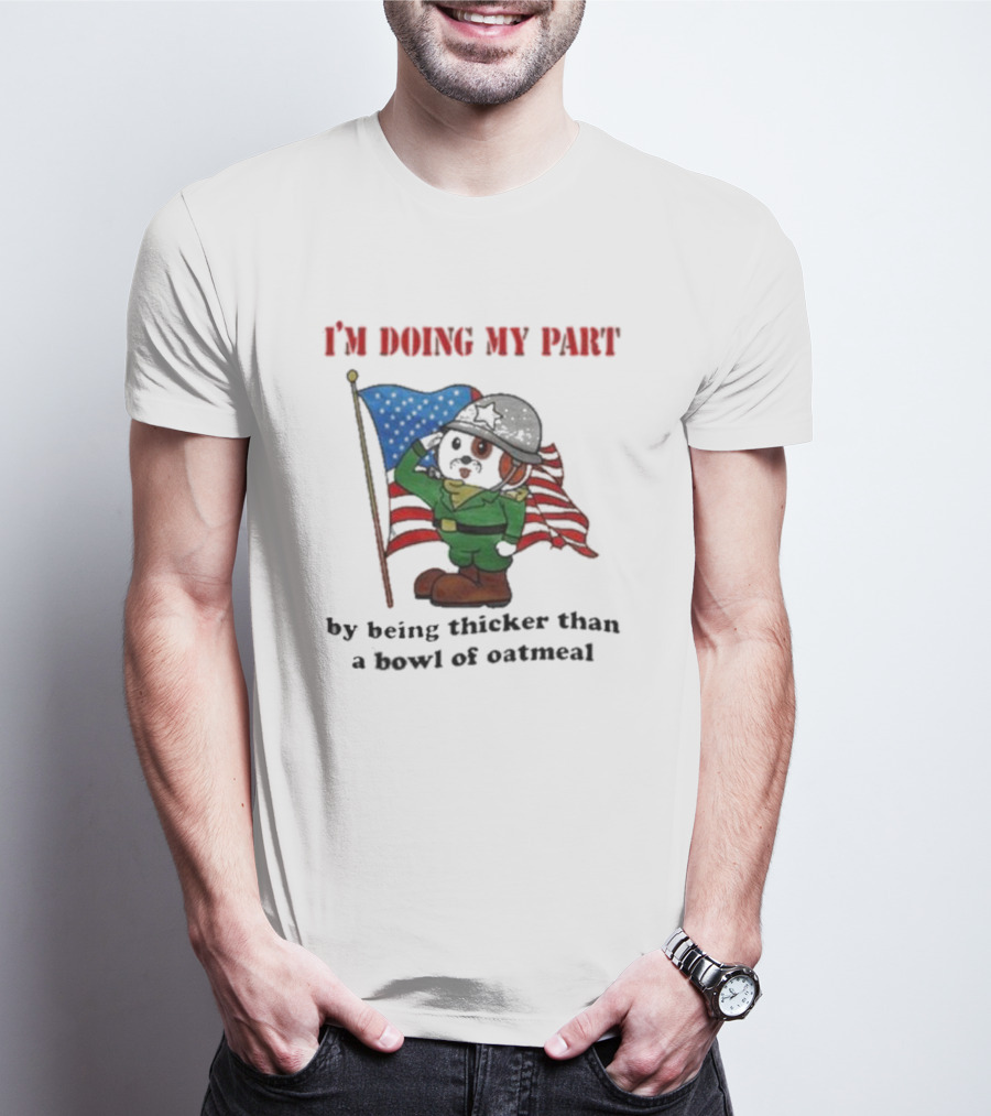 I'm Doing My Part By Being Thicker Than A Bowl Of Oatmeal Soldier With Flag T-Shirt