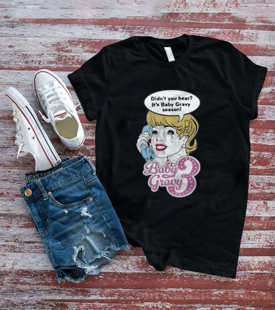 Baby Gravy 3 Didn't You Hear It's Baby Gravy Season Barbie T-Shirt