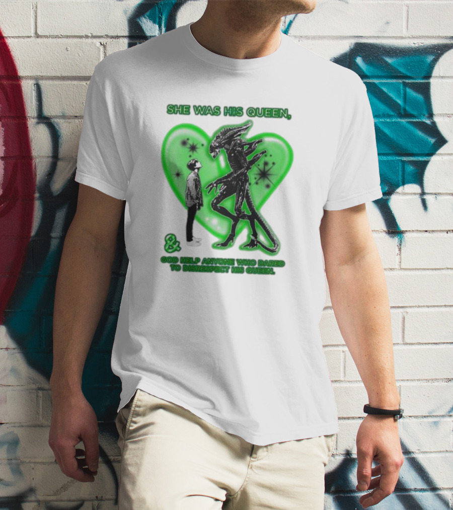 SHE WAS HIS QUEEN GOD HELP ANYONE WHO DARED TO DISRESPECT HIS QUEEN Alien Green Heart T-Shirt