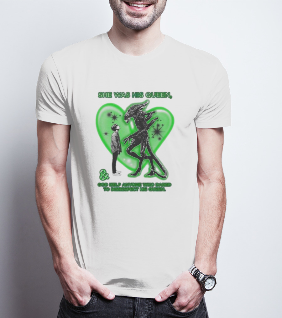 SHE WAS HIS QUEEN GOD HELP ANYONE WHO DARED TO DISRESPECT HIS QUEEN Alien Green Heart T-Shirt