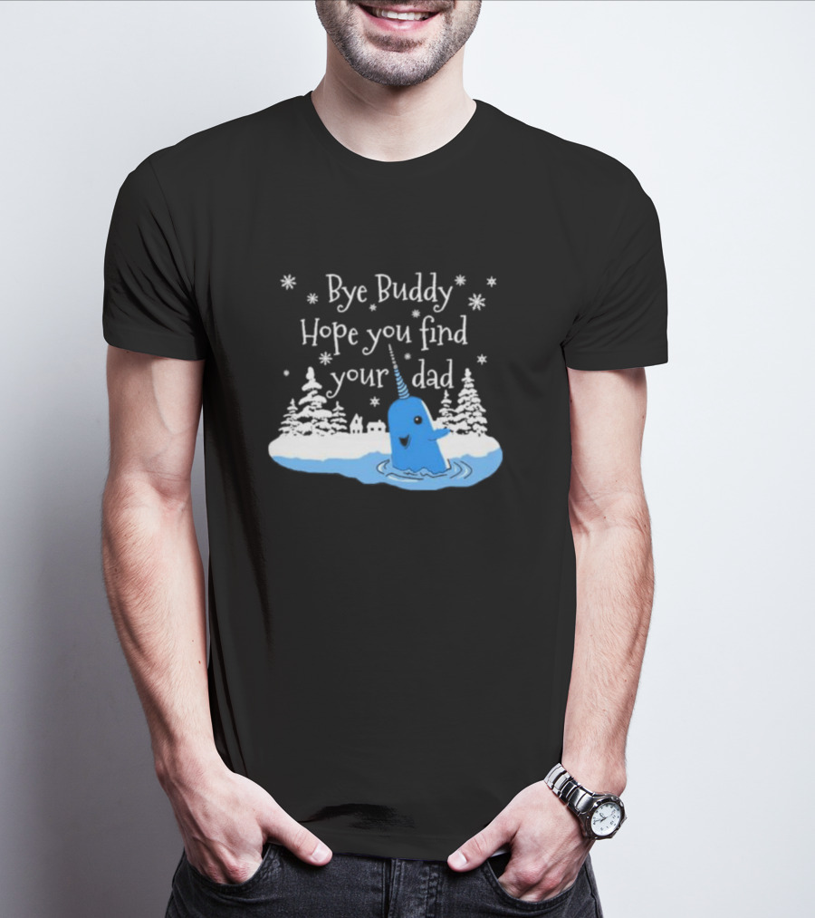 Bye Buddy Hope You Find Your Dad Snowy Narwhal Scene T-Shirt