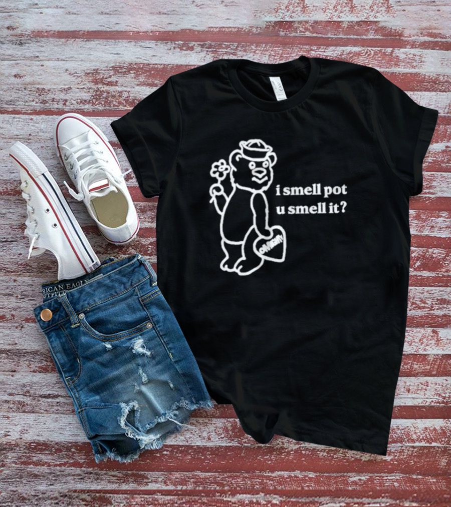 I Smell Pot U Smell It Bear With Ohhenry Flower T-Shirt
