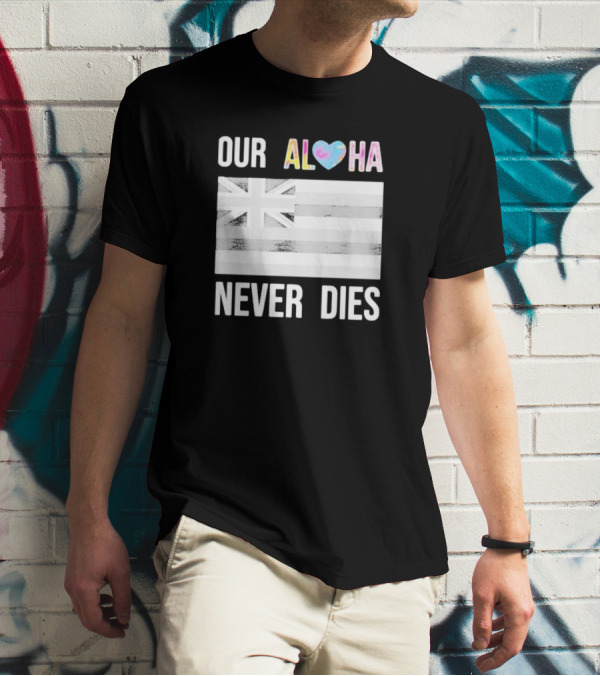 Tiffany Gomas Maui Strong Our Aloha Never Dies Hawaiian Flag T-Shirt