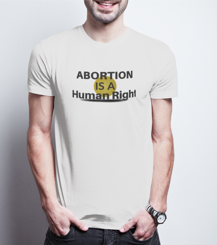 Abortion Is A Human Right Yellow Circle Emphasis T-Shirt