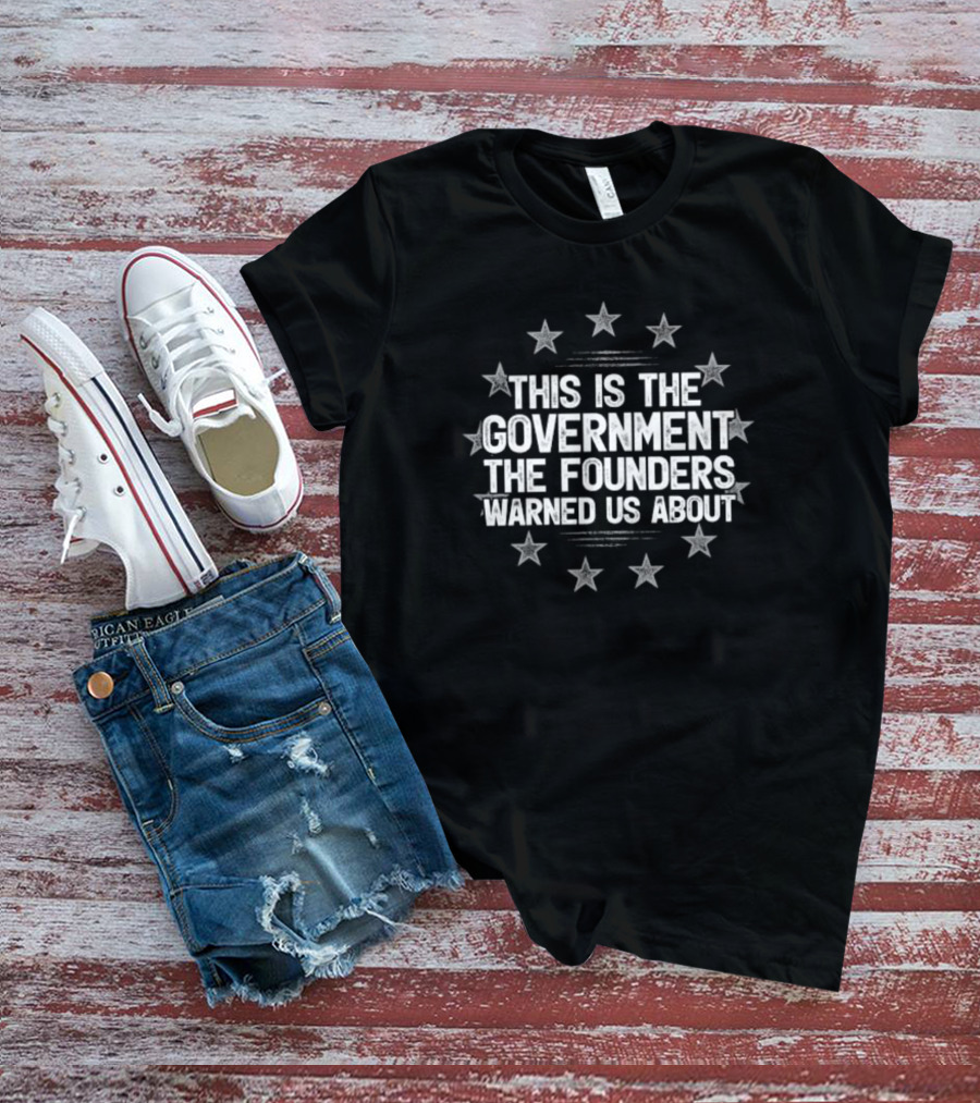 This Is The Government The Founders Warned Us About Stars Circle T-Shirt