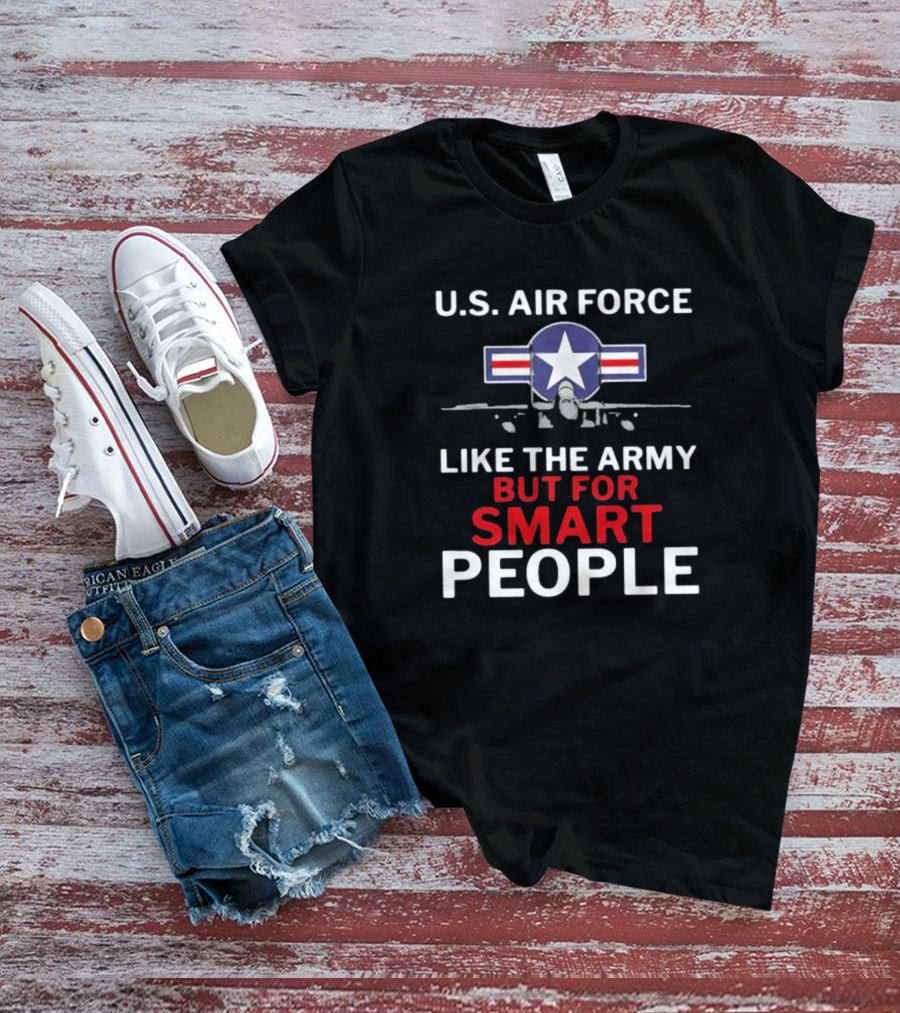 U.S. Air Force Like The Army But For Smart People Airplane T-Shirt