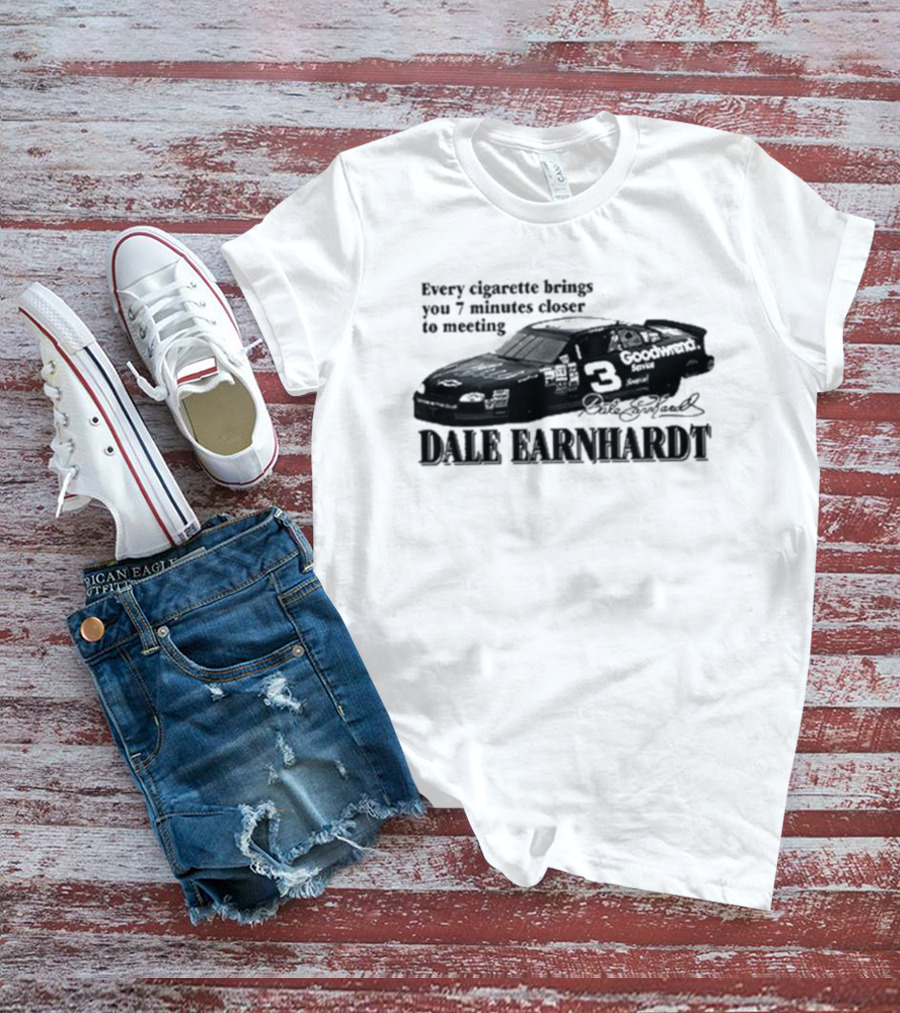 Every Cigarette Brings You 7 Minutes Closer To Meeting Dale Earnhardt Goodwrench Car T-Shirt