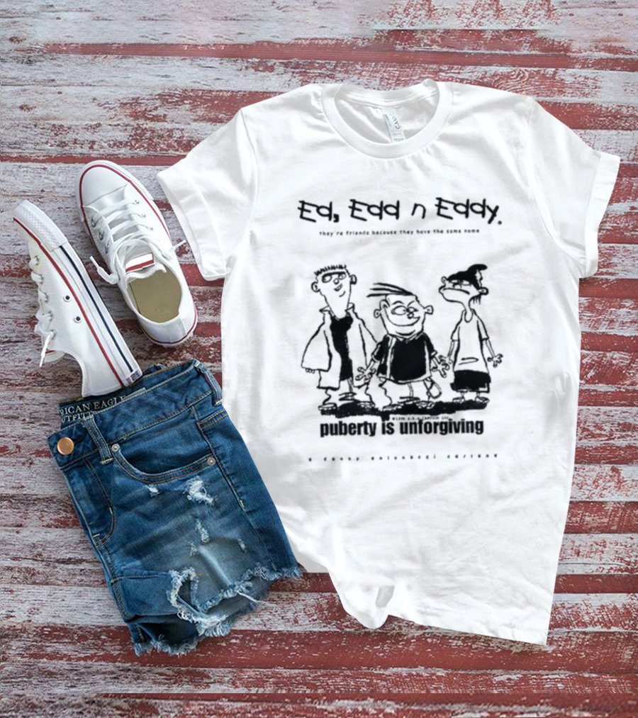 Ed Edd N’ Eddy Puberty Is Unforgiving They're Friends Because They Have The Same Name Hanna-Barbera Screencaps T-Shirt