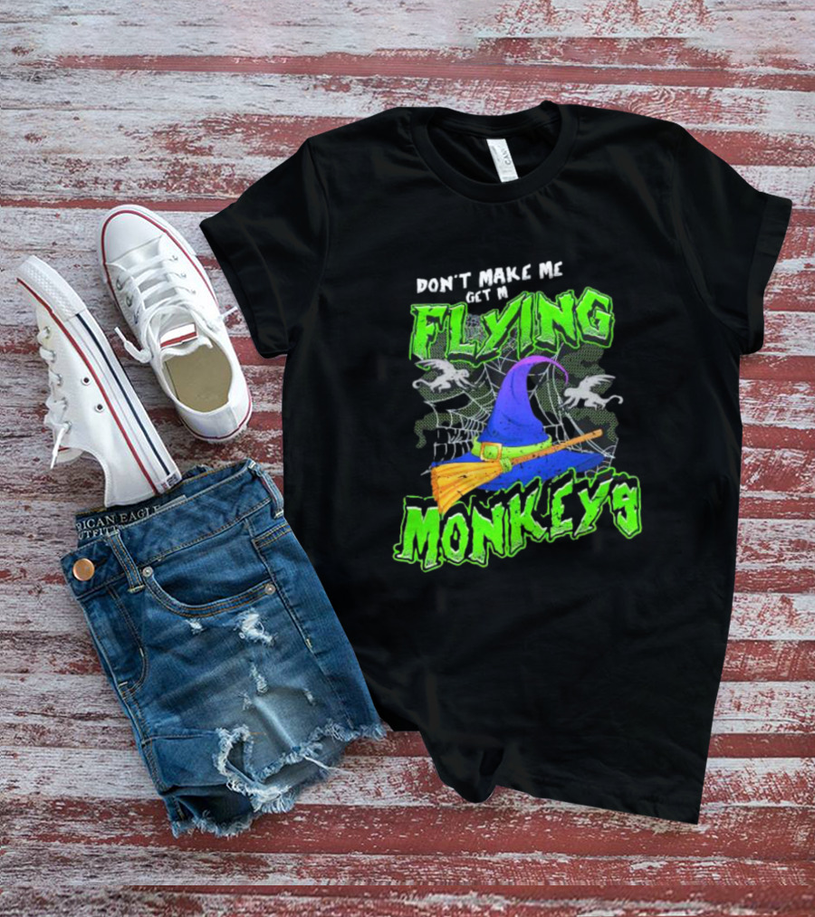 Don’t Make Me Get My Flying Monkeys Halloween Witch Hat Broomstick Spider Web T-Shirt
