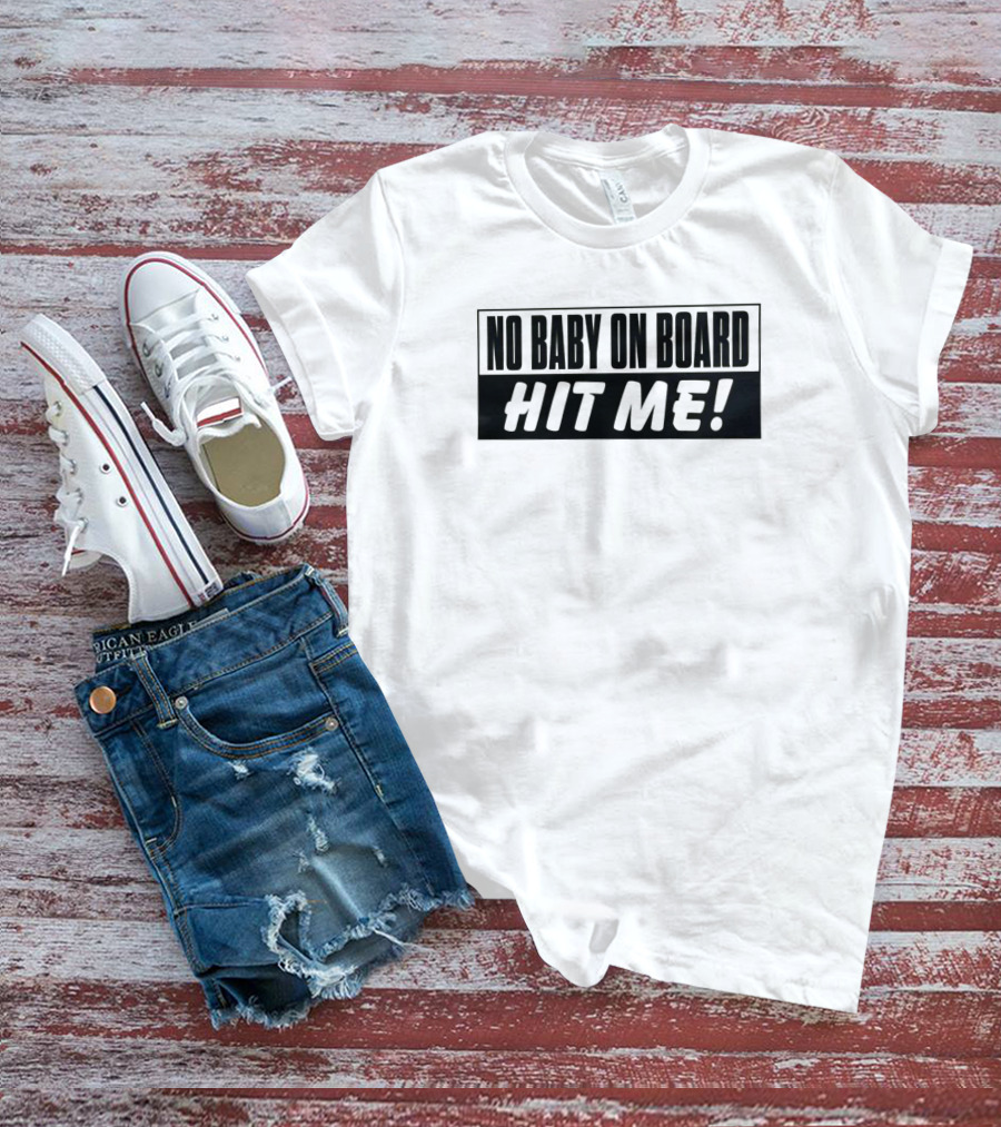 No Baby On Board Hit Me T-Shirt