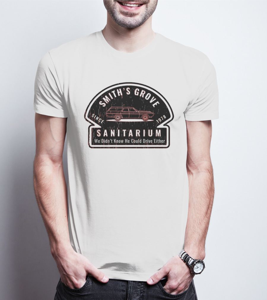 Smith's Grove Sanitarium Since 1978 We Didn't Know He Could Drive Either T-Shirt