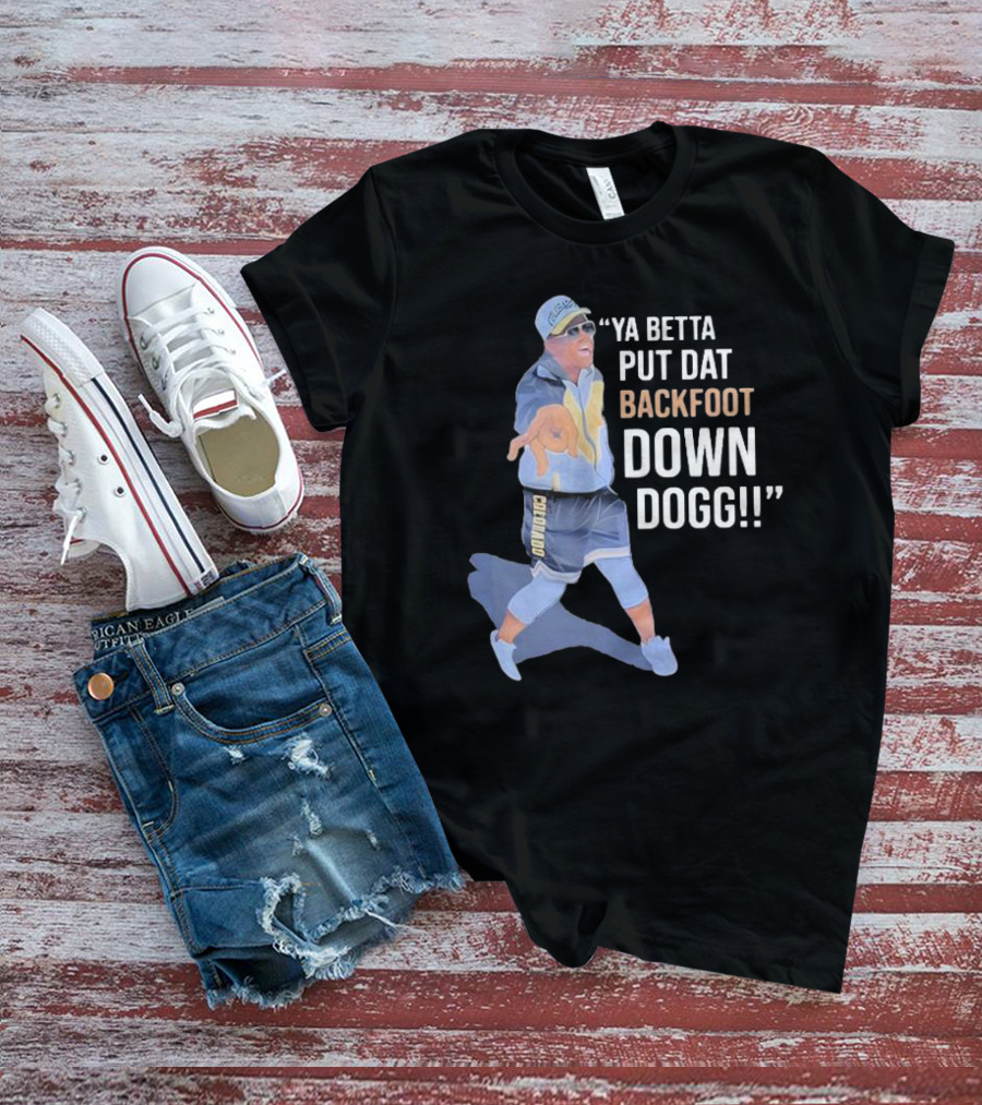 Ya Betta Put Dat Backfoot Down Dogg Chombo T-Shirt