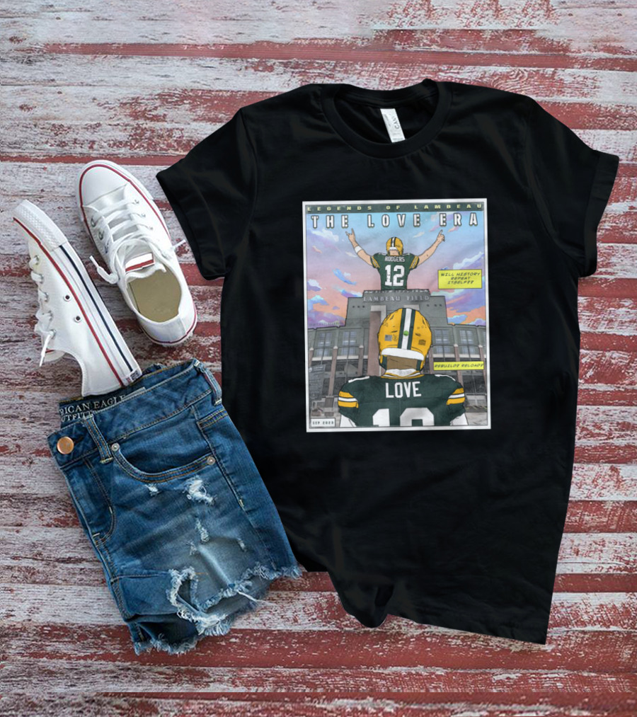 Legends Of Lambeau The Love Era Jordan Love Will History Repeat Lambeau Field T-Shirt
