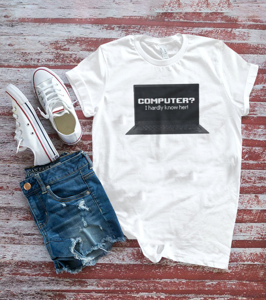 COMPUTER I Hardly Know Her Laptop Screen Retro Joke T-Shirt