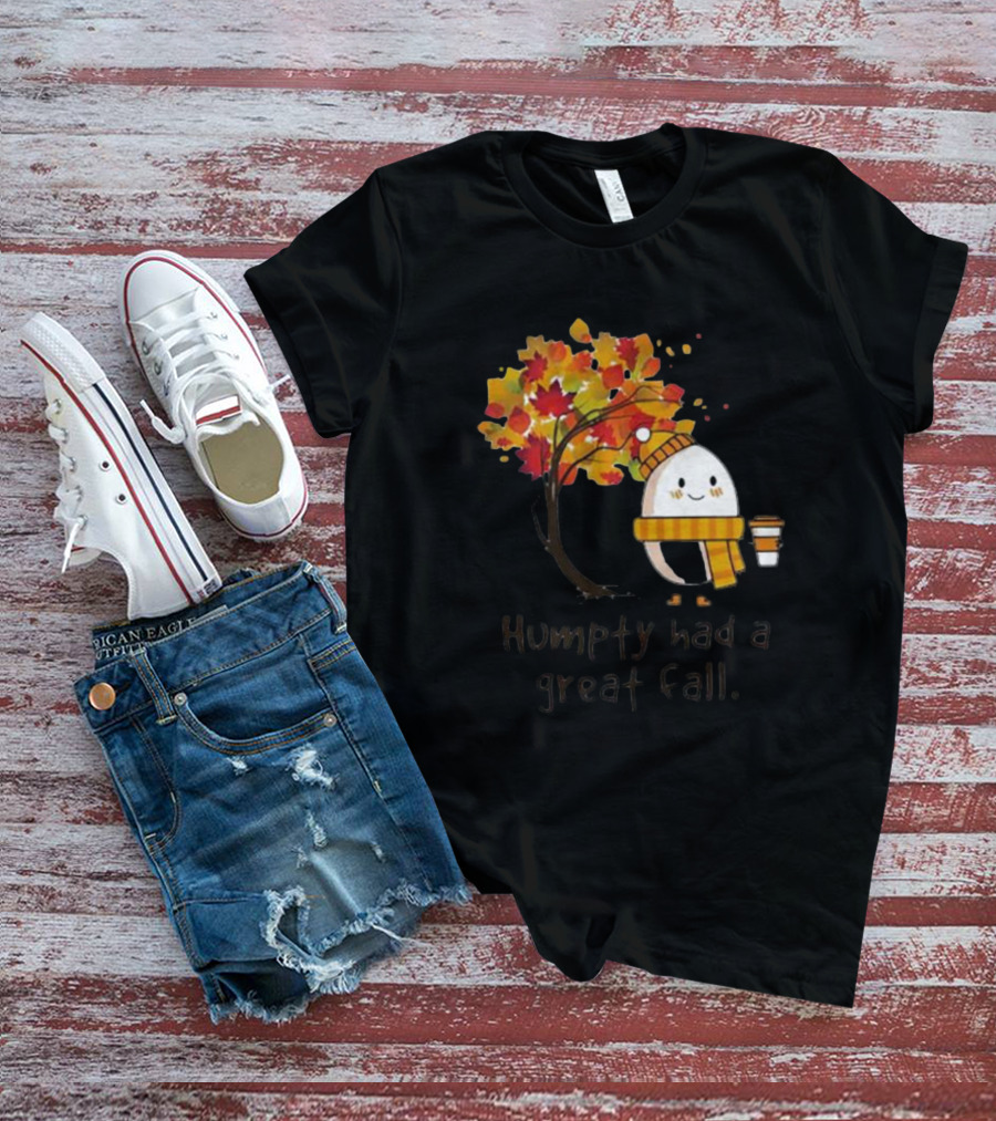 Humpty Had A Great Fall With Coffee And Autumn Leaves T-Shirt