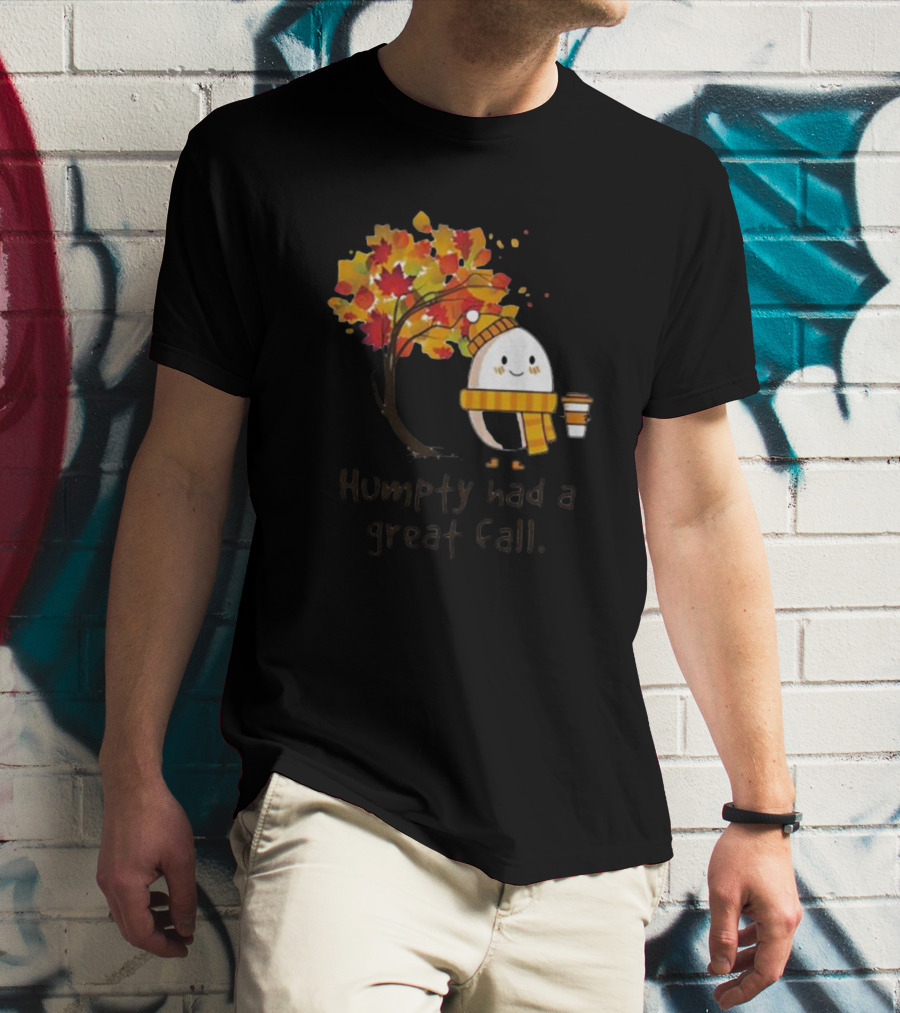 Humpty Had A Great Fall With Coffee And Autumn Leaves T-Shirt